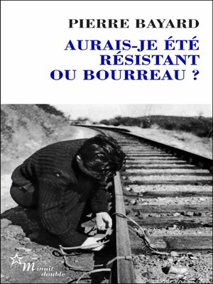 cover image of Aurais-je été résistant ou bourreau?